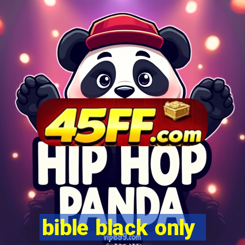 bible black only
